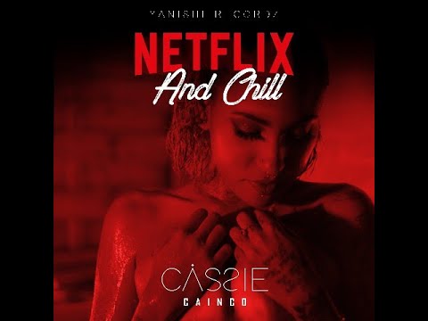 Cassie cainco  - Netflix and chill